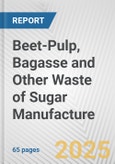 Beet-Pulp, Bagasse and Other Waste of Sugar Manufacture: European Union Market Outlook 2021 and Forecast till 2026- Product Image