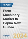 Farm Machinery Market in Papua New Guinea: Business Report 2024- Product Image