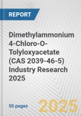 Dimethylammonium 4-Chloro-O-Tolyloxyacetate (CAS 2039-46-5) Industry Research 2025: Global and Regional Market Trends 2019-2024 and Forecast to 2029- Product Image
