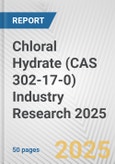 Chloral Hydrate (CAS 302-17-0) Industry Research 2025: Global and Regional Market Trends 2019-2024 and Forecast to 2029- Product Image