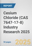 Cesium Chloride (CAS 7647-17-8) Industry Research 2025: Global and Regional Market Trends 2019-2024 and Forecast to 2029- Product Image