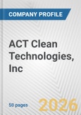 ACT Clean Technologies, Inc. Fundamental Company Report Including Financial, SWOT, Competitors and Industry Analysis- Product Image