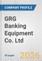 GRG Banking Equipment Co. Ltd. Fundamental Company Report Including Financial, SWOT, Competitors and Industry Analysis - Product Thumbnail Image