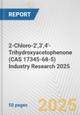 2-Chloro-2',3',4'-Trihydroxyacetophenone (CAS 17345-68-5) Industry Research 2025: Global and Regional Market Trends 2019-2024 and Forecast to 2029- Product Image