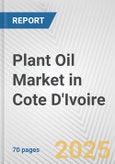 Plant Oil Market in Cote D'Ivoire: Business Report 2025- Product Image