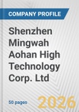 Shenzhen Mingwah Aohan High Technology Corp. Ltd. Fundamental Company Report Including Financial, SWOT, Competitors and Industry Analysis- Product Image