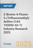 2-Bromo-4-Fluoro-5-(Trifluoromethyl)-Aniline (CAS 193090-60-7) Industry Research 2025: Global and Regional Market Trends 2019-2024 and Forecast to 2029- Product Image
