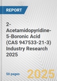 2-Acetamidopyridine-5-Boronic Acid (CAS 947533-21-3) Industry Research 2025: Global and Regional Market Trends 2019-2024 and Forecast to 2029- Product Image