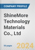ShineMore Technology Materials Co., Ltd Fundamental Company Report Including Financial, SWOT, Competitors and Industry Analysis- Product Image