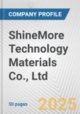 ShineMore Technology Materials Co., Ltd Fundamental Company Report Including Financial, SWOT, Competitors and Industry Analysis- Product Image