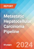 Metastatic Hepatocellular Carcinoma - Pipeline Insight, 2020- Product Image