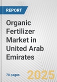 Organic Fertilizer Market in United Arab Emirates: Business Report 2025- Product Image