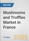 Mushrooms and Truffles Market in France: Business Report 2025 - Product Thumbnail Image
