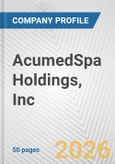 AcumedSpa Holdings, Inc. Fundamental Company Report Including Financial, SWOT, Competitors and Industry Analysis- Product Image
