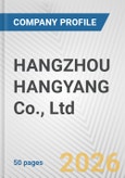 HANGZHOU HANGYANG Co., Ltd. Fundamental Company Report Including Financial, SWOT, Competitors and Industry Analysis- Product Image