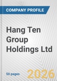 Hang Ten Group Holdings Ltd. Fundamental Company Report Including Financial, SWOT, Competitors and Industry Analysis- Product Image