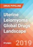 Uterine Leiomyoma (Uterine Fibroids) - Global API Manufacturers, Marketed and Phase III Drugs Landscape, 2019- Product Image