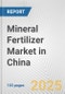 Mineral Fertilizer Market in China: Business Report 2024 - Product Image