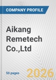 Aikang Remetech Co.,Ltd. Fundamental Company Report Including Financial, SWOT, Competitors and Industry Analysis- Product Image