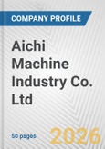 Aichi Machine Industry Co. Ltd. Fundamental Company Report Including Financial, SWOT, Competitors and Industry Analysis- Product Image