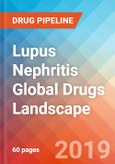 Lupus Nephritis - Global API Manufacturers, Marketed and Phase III Drugs Landscape, 2019- Product Image