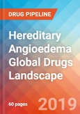 Hereditary Angioedema - Global API Manufacturers, Marketed and Phase III Drugs Landscape, 2019- Product Image