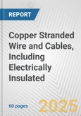 Copper Stranded Wire and Cables, Including Electrically Insulated: European Union Market Outlook 2023-2027- Product Image
