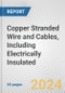 Copper Stranded Wire and Cables, Including Electrically Insulated: European Union Market Outlook 2023-2027 - Product Image