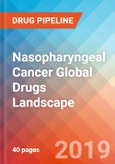 Nasopharyngeal Cancer - Global API Manufacturers, Marketed and Phase III Drugs Landscape, 2019- Product Image