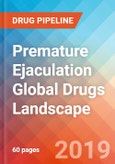 Premature Ejaculation - Global API Manufacturers, Marketed and Phase III Drugs Landscape, 2019- Product Image