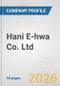Hani E-hwa Co. Ltd. Fundamental Company Report Including Financial, SWOT, Competitors and Industry Analysis - Product Thumbnail Image