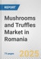 Mushrooms and Truffles Market in Romania: Business Report 2024 - Product Image