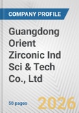 Guangdong Orient Zirconic Ind Sci & Tech Co., Ltd. Fundamental Company Report Including Financial, SWOT, Competitors and Industry Analysis- Product Image