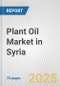 Plant Oil Market in Syria: Business Report 2024 - Product Thumbnail Image