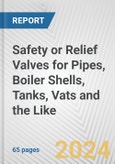 Safety or Relief Valves for Pipes, Boiler Shells, Tanks, Vats and the Like: European Union Market Outlook 2023-2027- Product Image
