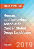 Human papillomavirus (HPV) Associated Cancer - Global API Manufacturers, Marketed and Phase III Drugs Landscape, 2019- Product Image