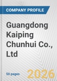 Guangdong Kaiping Chunhui Co., Ltd. Fundamental Company Report Including Financial, SWOT, Competitors and Industry Analysis- Product Image