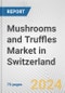 Mushrooms and Truffles Market in Switzerland: Business Report 2024 - Product Image