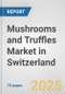 Mushrooms and Truffles Market in Switzerland: Business Report 2024 - Product Image