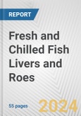 Fresh and Chilled Fish Livers and Roes: European Union Market Outlook 2023-2027- Product Image