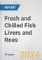 Fresh and Chilled Fish Livers and Roes: European Union Market Outlook 2023-2027 - Product Image