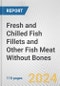 Fresh and Chilled Fish Fillets and Other Fish Meat Without Bones: European Union Market Outlook 2023-2027 - Product Image