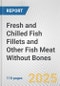 Fresh and Chilled Fish Fillets and Other Fish Meat Without Bones: European Union Market Outlook 2023-2027 - Product Image