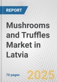 Mushrooms and Truffles Market in Latvia: Business Report 2025- Product Image