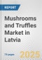 Mushrooms and Truffles Market in Latvia: Business Report 2024 - Product Image