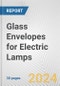 Glass Envelopes for Electric Lamps: European Union Market Outlook 2023-2027 - Product Thumbnail Image