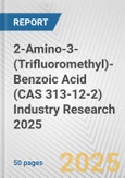 2-Amino-3-(Trifluoromethyl)-Benzoic Acid (CAS 313-12-2) Industry Research 2025: Global and Regional Market Trends 2019-2024 and Forecast to 2029- Product Image
