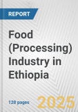 Food (Processing) Industry in Ethiopia: Business Report 2024- Product Image