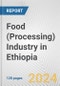 Food (Processing) Industry in Ethiopia: Business Report 2024 - Product Image
