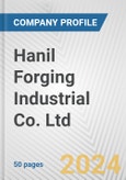 Hanil Forging Industrial Co. Ltd. Fundamental Company Report Including Financial, SWOT, Competitors and Industry Analysis- Product Image